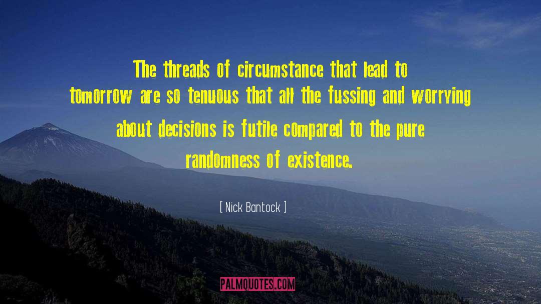 Nick Bantock Quotes: The threads of circumstance that