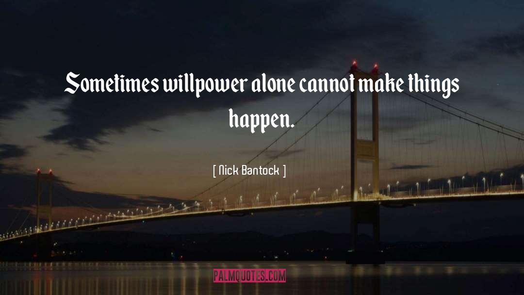 Nick Bantock Quotes: Sometimes willpower alone cannot make