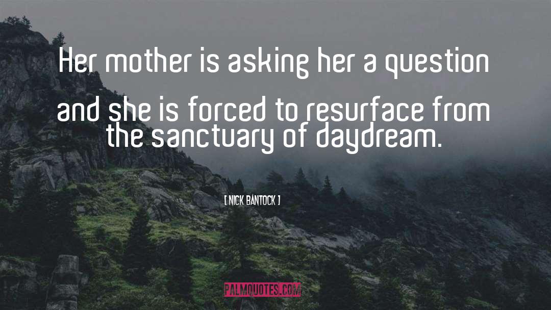 Nick Bantock Quotes: Her mother is asking her