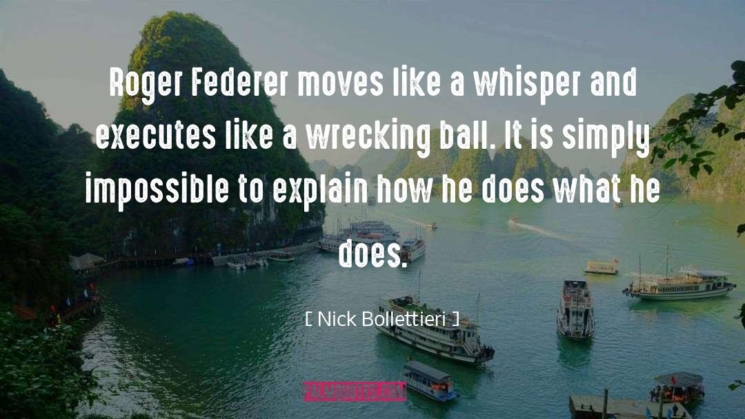 Nick Bollettieri Quotes: Roger Federer moves like a