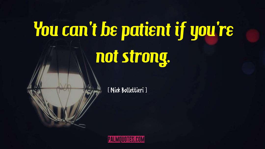 Nick Bollettieri Quotes: You can't be patient if