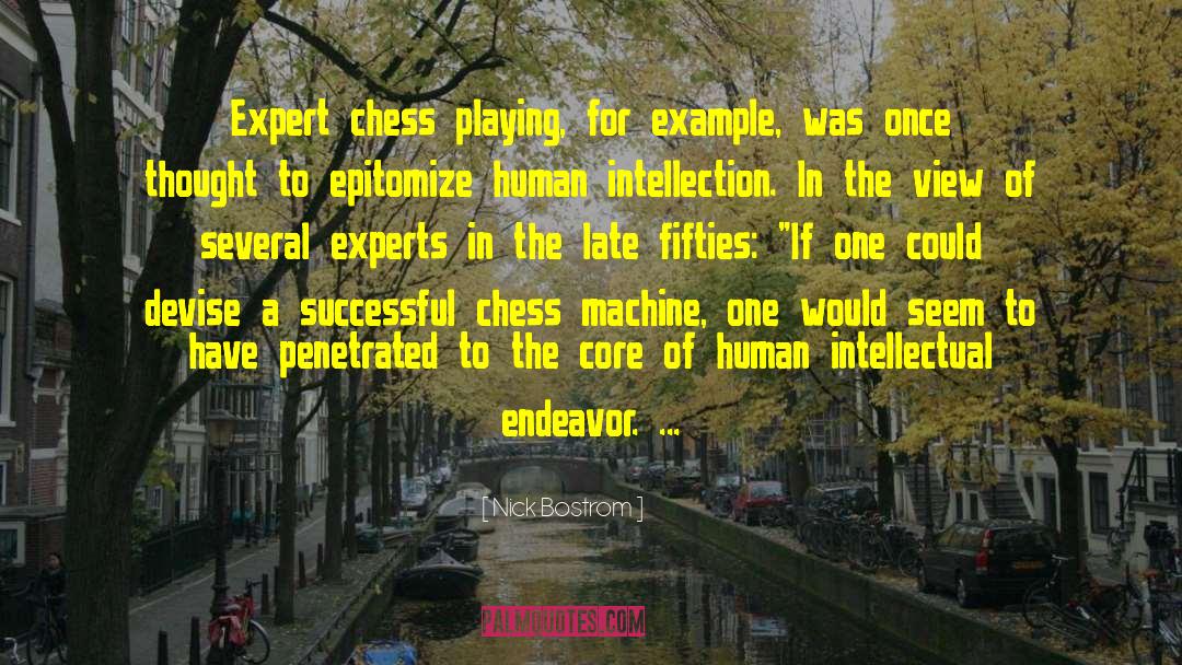 Nick Bostrom Quotes: Expert chess playing, for example,