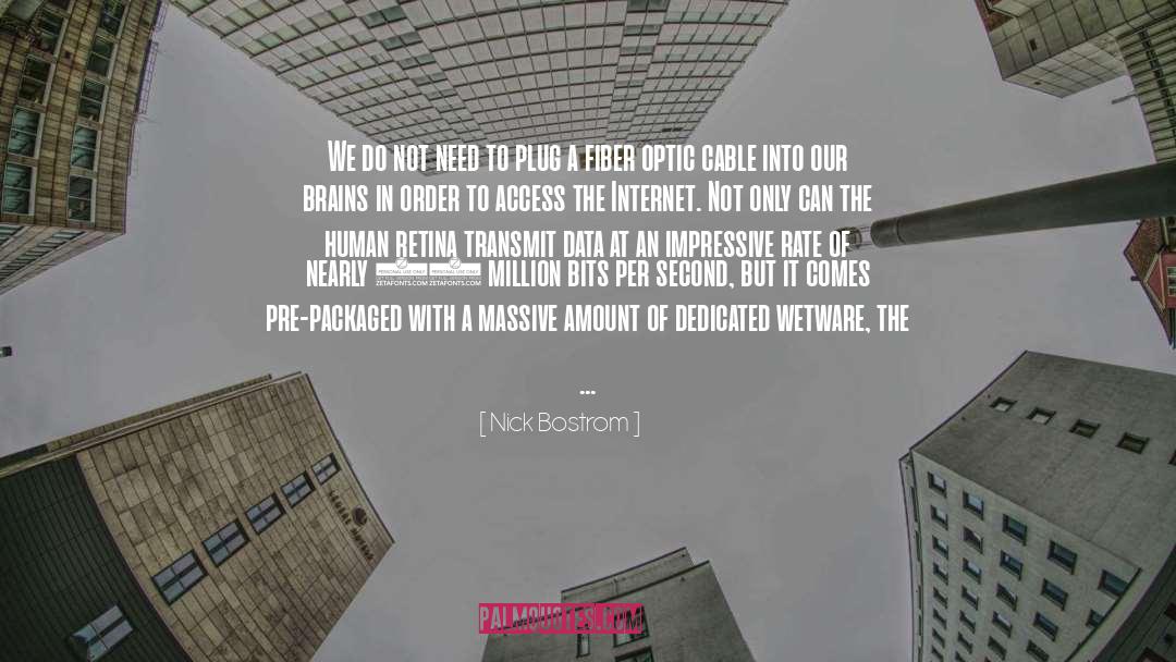 Nick Bostrom Quotes: We do not need to