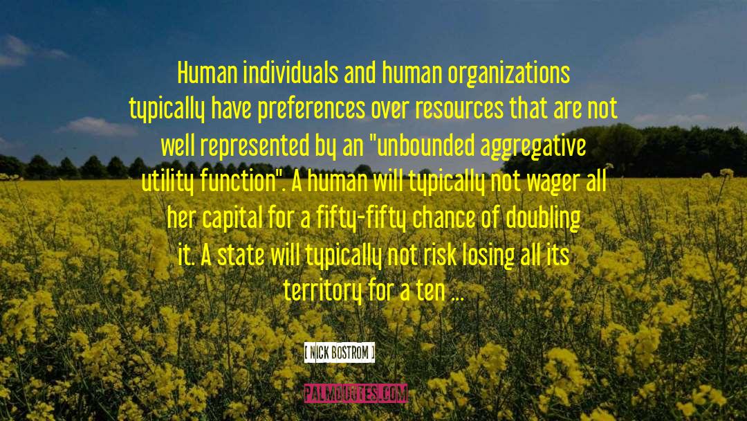 Nick Bostrom Quotes: Human individuals and human organizations