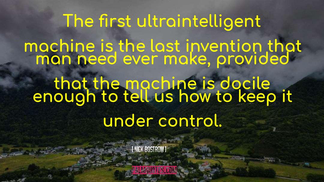 Nick Bostrom Quotes: The first ultraintelligent machine is