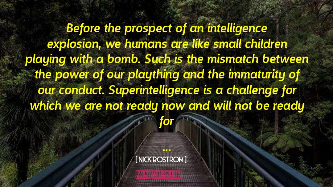 Nick Bostrom Quotes: Before the prospect of an