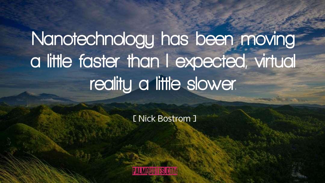 Nick Bostrom Quotes: Nanotechnology has been moving a