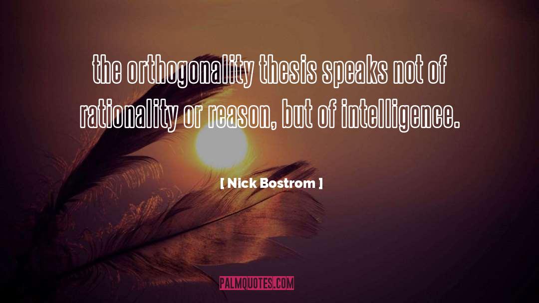 Nick Bostrom Quotes: the orthogonality thesis speaks not