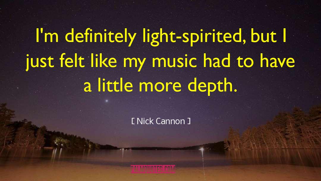Nick Cannon Quotes: I'm definitely light-spirited, but I
