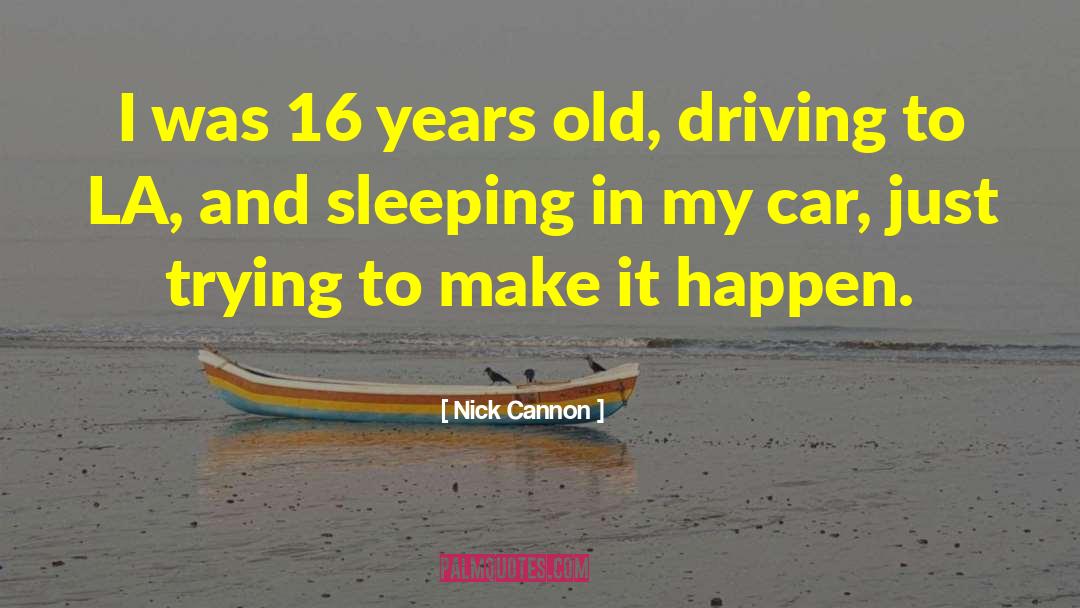 Nick Cannon Quotes: I was 16 years old,