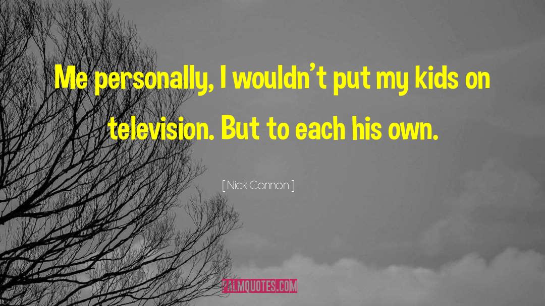 Nick Cannon Quotes: Me personally, I wouldn't put