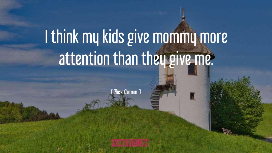 Nick Cannon Quotes: I think my kids give