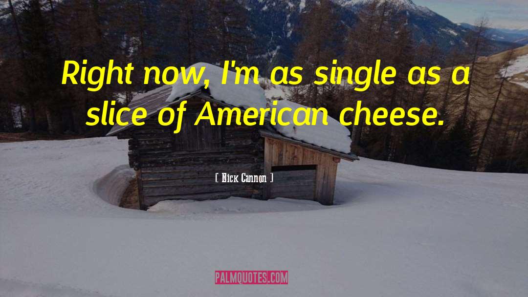Nick Cannon Quotes: Right now, I'm as single