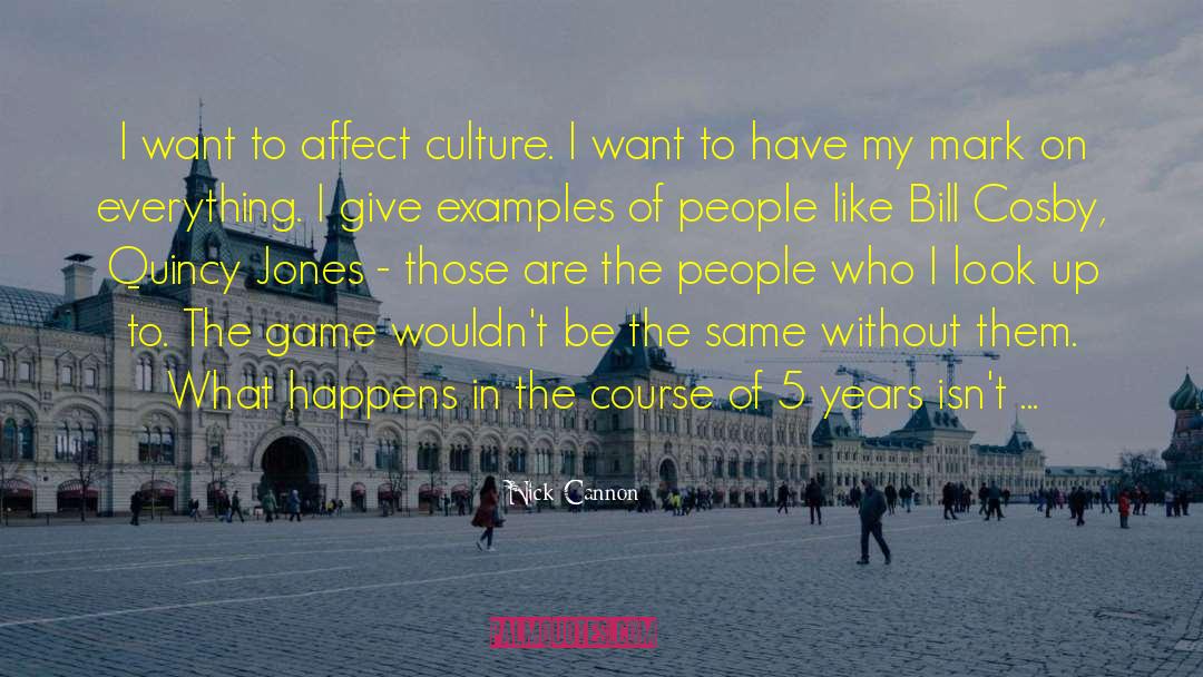 Nick Cannon Quotes: I want to affect culture.