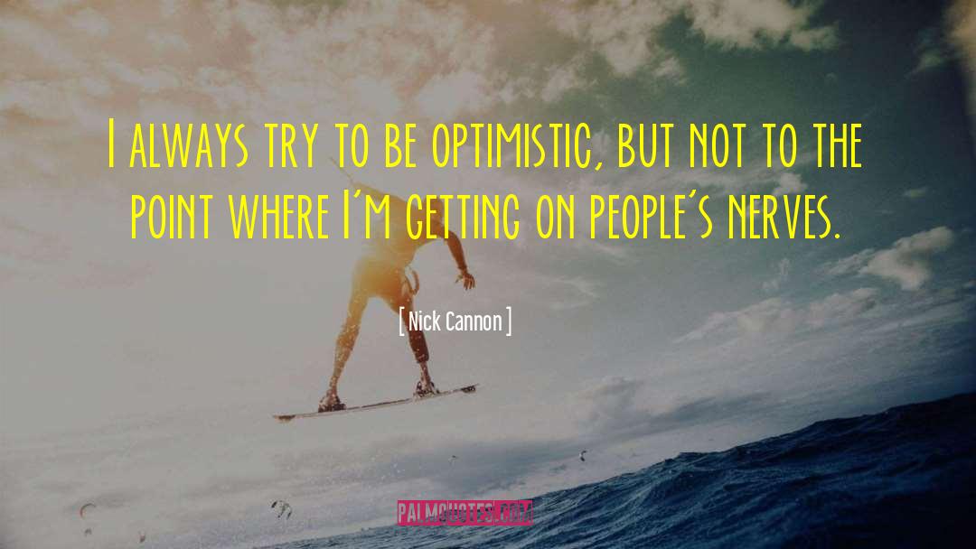 Nick Cannon Quotes: I always try to be