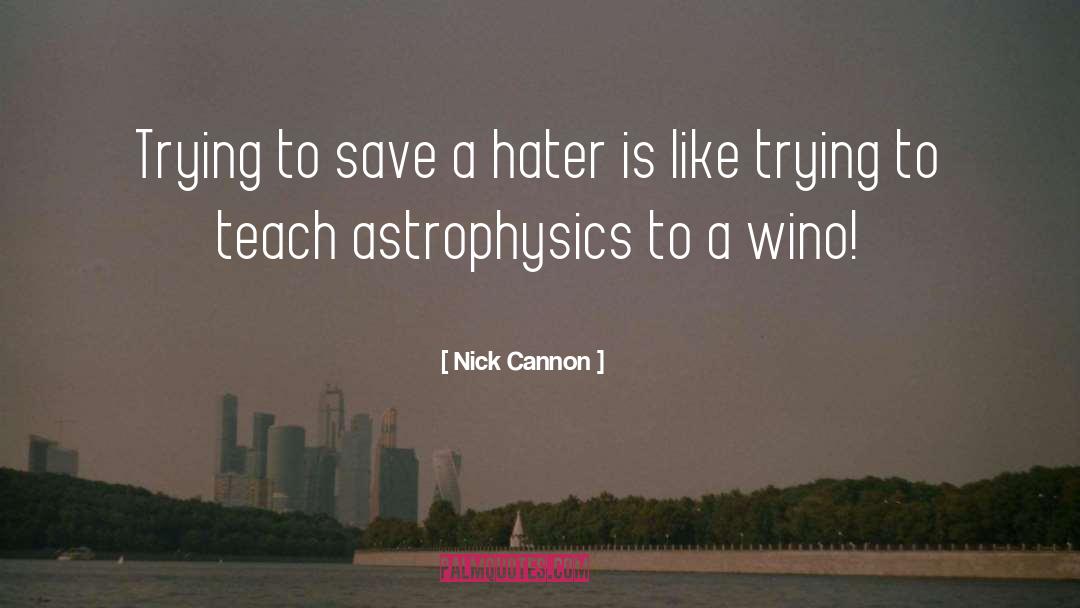 Nick Cannon Quotes: Trying to save a hater