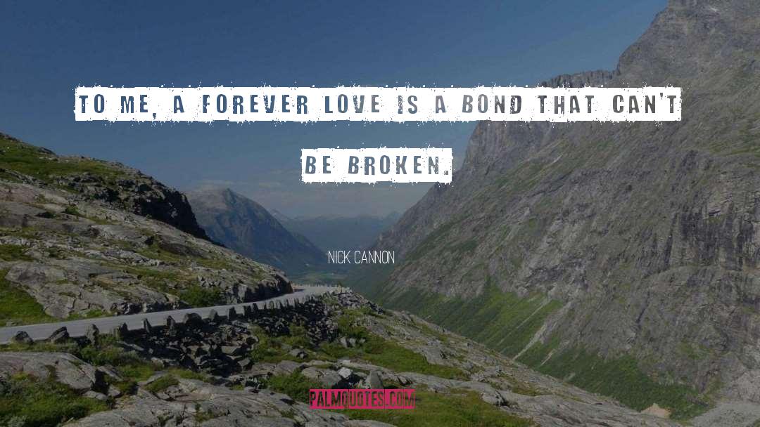 Nick Cannon Quotes: To me, a forever love