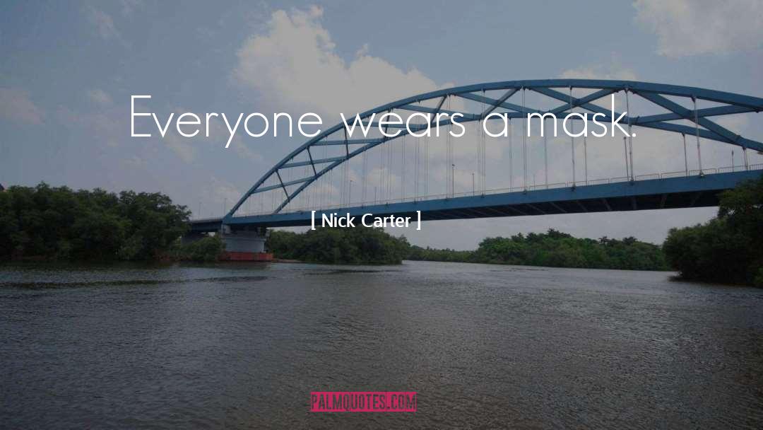 Nick Carter Quotes: Everyone wears a mask.