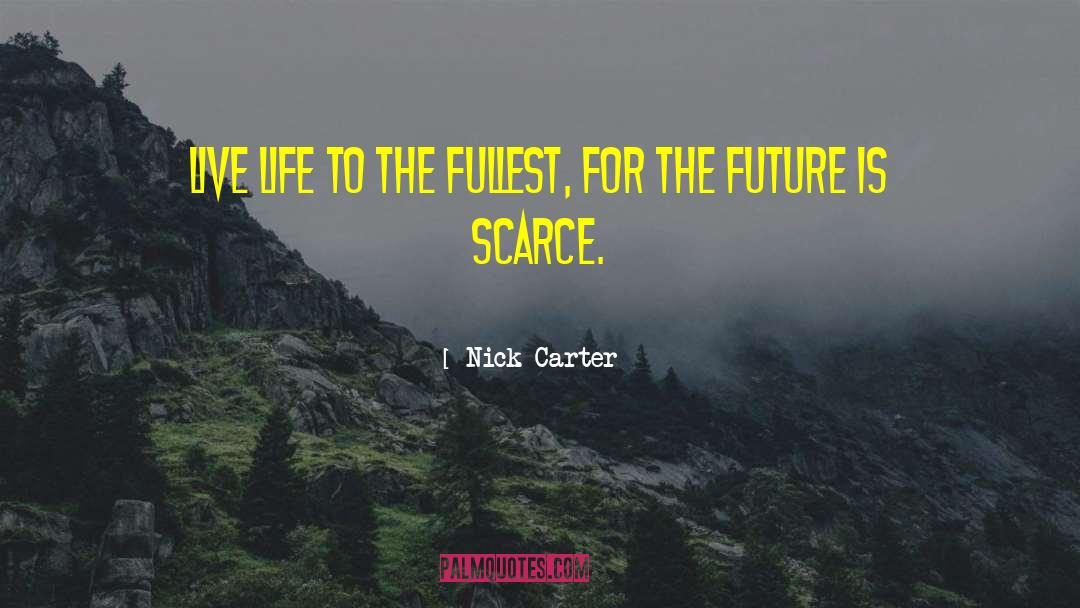 Nick Carter Quotes: Live life to the fullest,