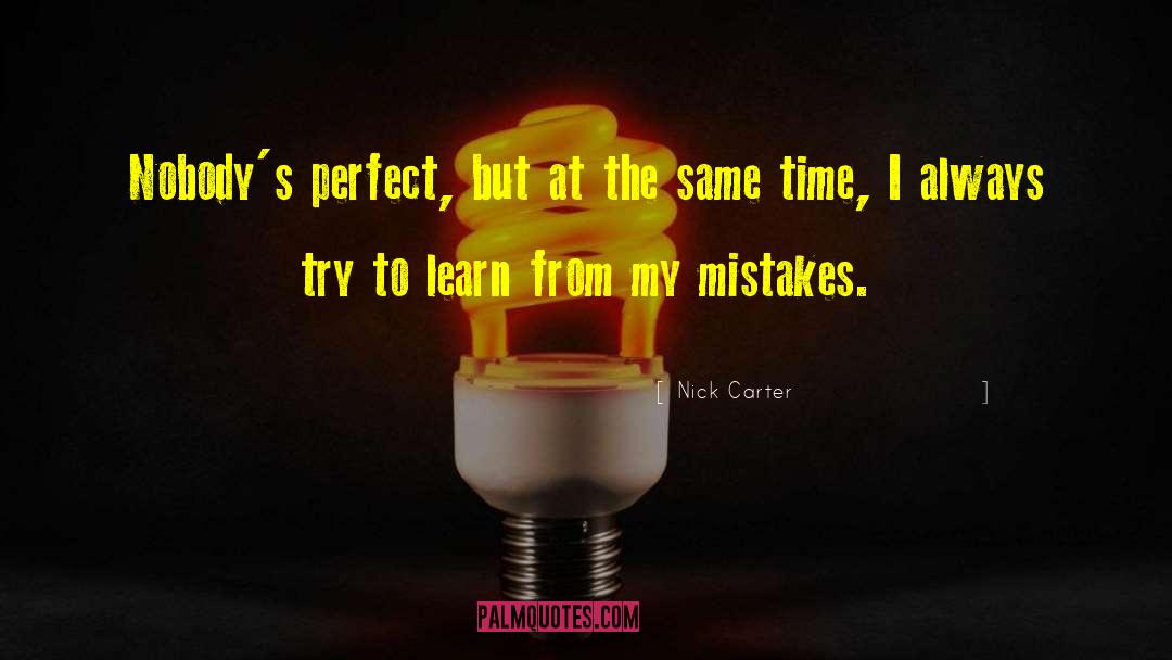 Nick Carter Quotes: Nobody's perfect, but at the