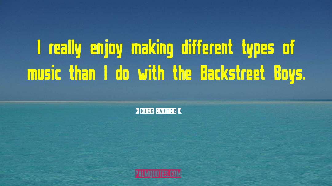 Nick Carter Quotes: I really enjoy making different
