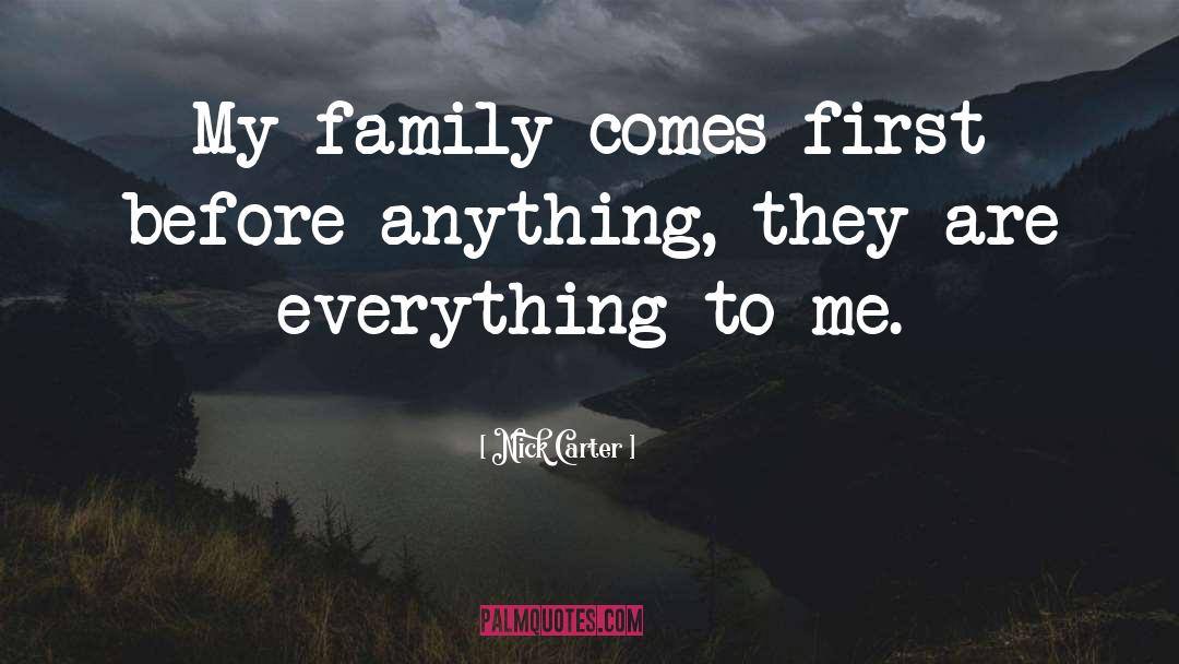 Nick Carter Quotes: My family comes first before