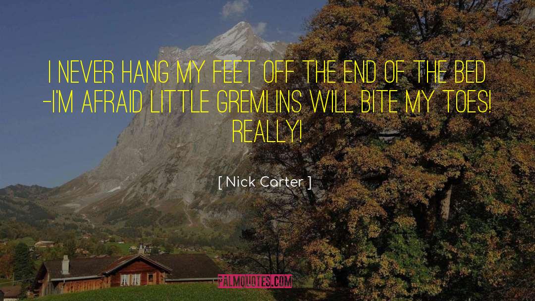 Nick Carter Quotes: I never hang my feet