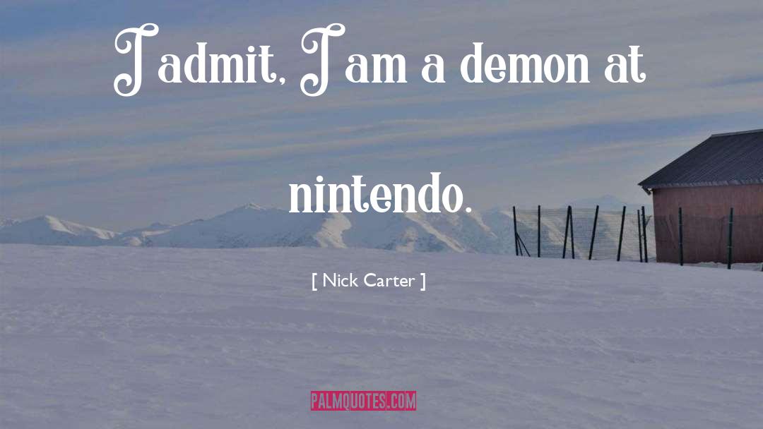 Nick Carter Quotes: I admit, I am a