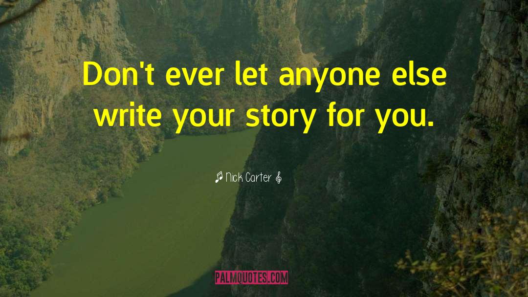 Nick Carter Quotes: Don't ever let anyone else