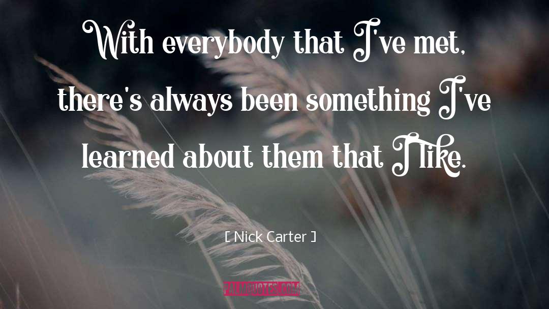 Nick Carter Quotes: With everybody that I've met,