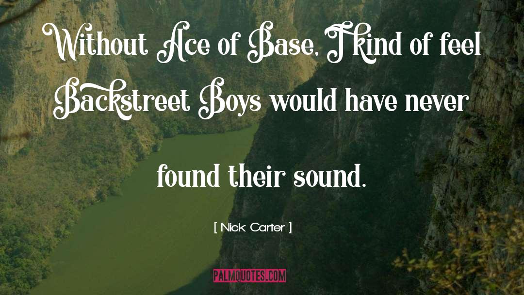 Nick Carter Quotes: Without Ace of Base, I