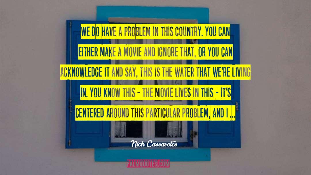 Nick Cassavetes Quotes: We do have a problem