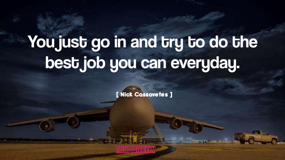 Nick Cassavetes Quotes: You just go in and