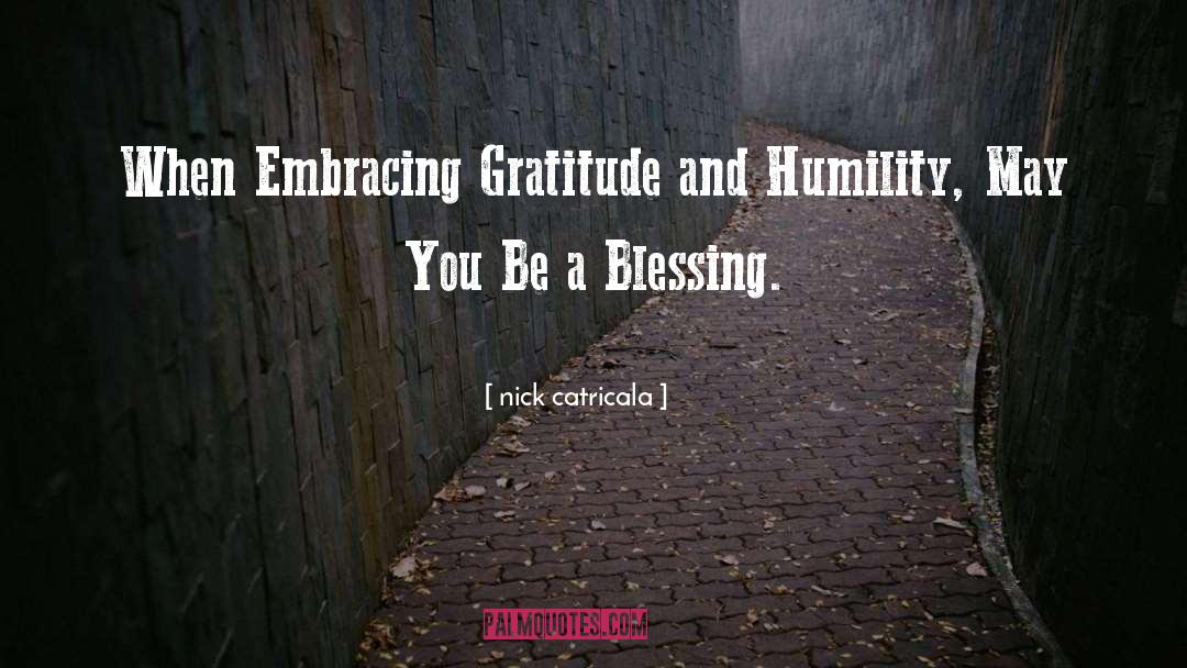 Nick Catricala Quotes: When Embracing Gratitude and Humility,