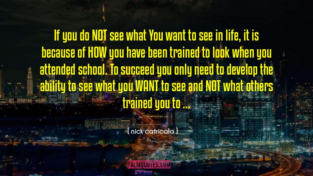 Nick Catricala Quotes: If you do NOT see