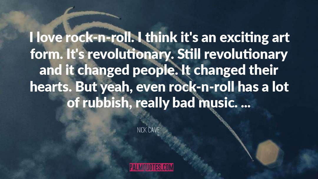 Nick Cave Quotes: I love rock-n-roll. I think
