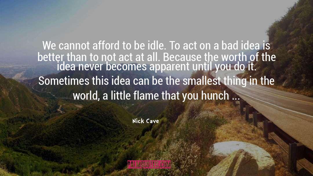 Nick Cave Quotes: We cannot afford to be