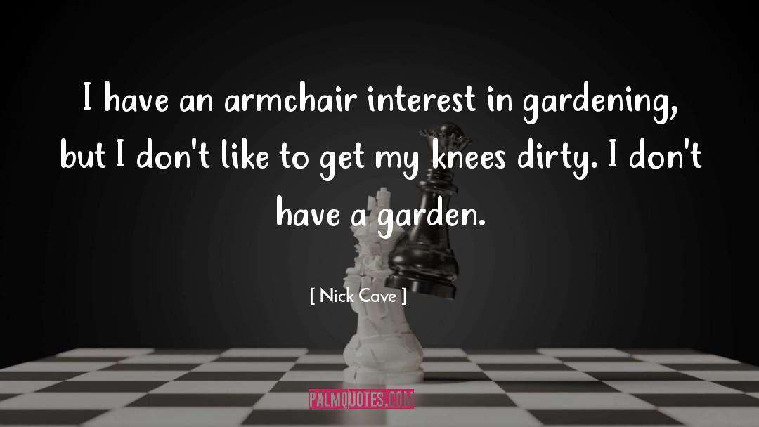 Nick Cave Quotes: I have an armchair interest