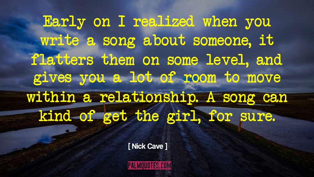 Nick Cave Quotes: Early on I realized when