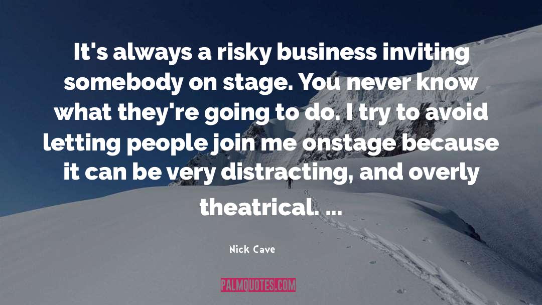 Nick Cave Quotes: It's always a risky business