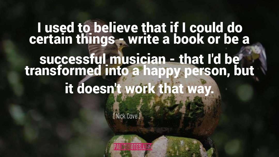 Nick Cave Quotes: I used to believe that