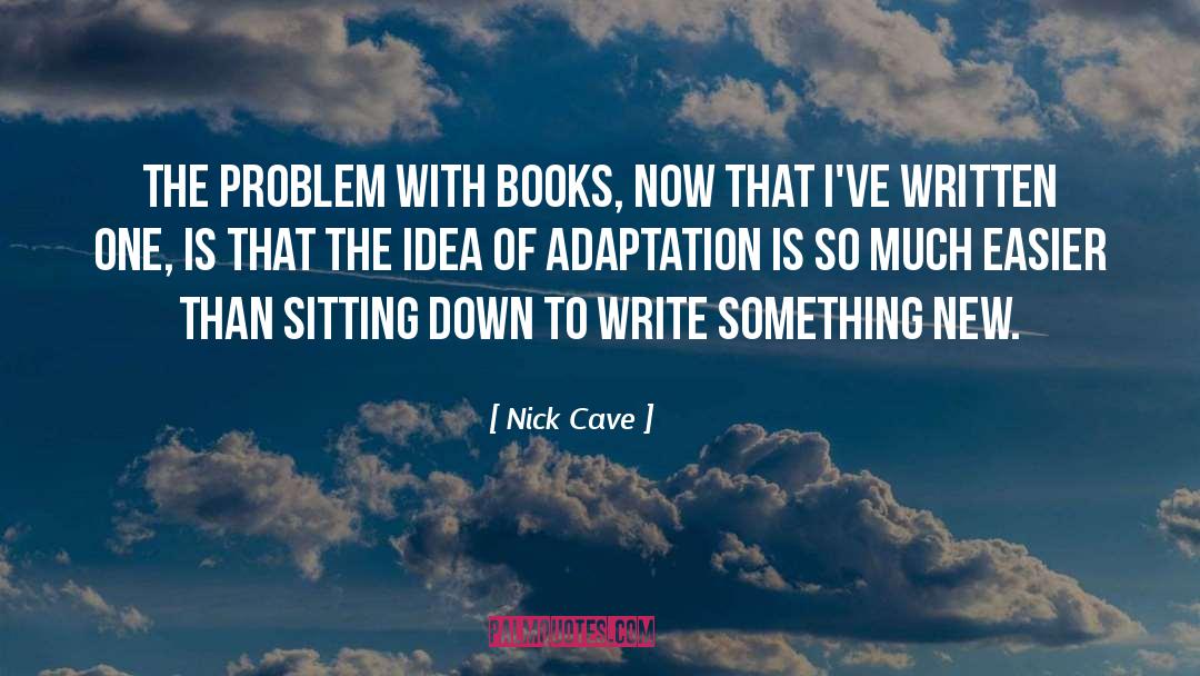 Nick Cave Quotes: The problem with books, now