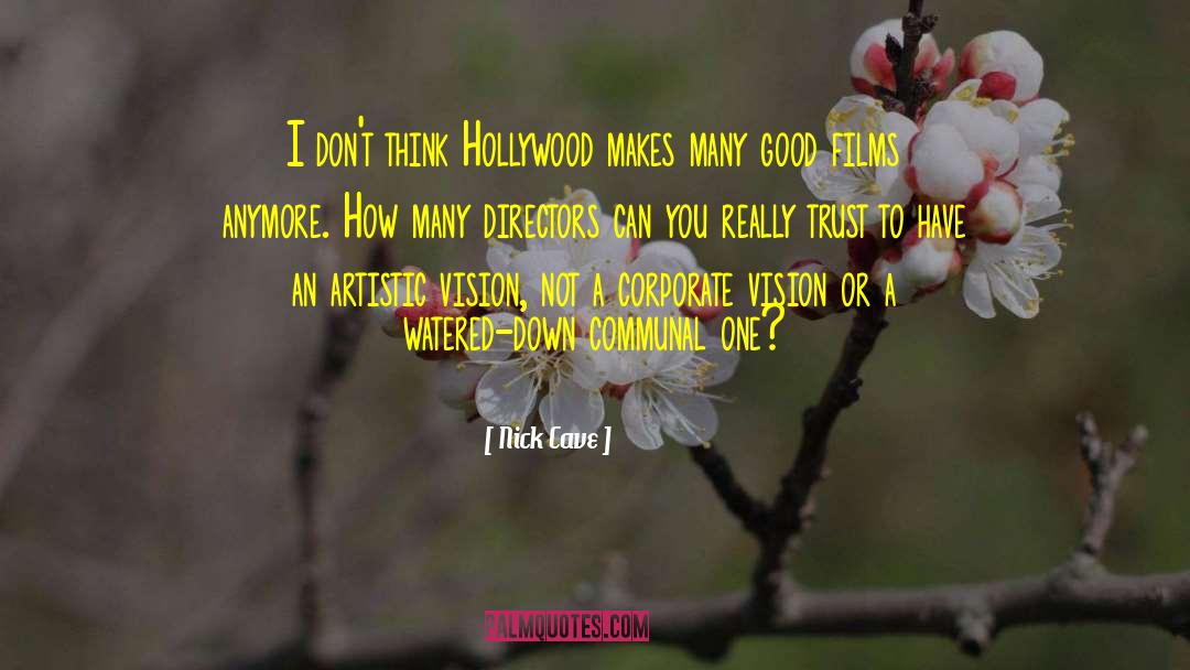 Nick Cave Quotes: I don't think Hollywood makes