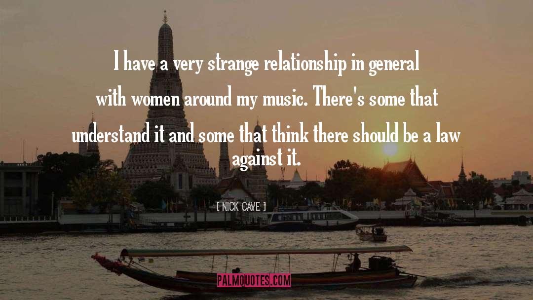Nick Cave Quotes: I have a very strange