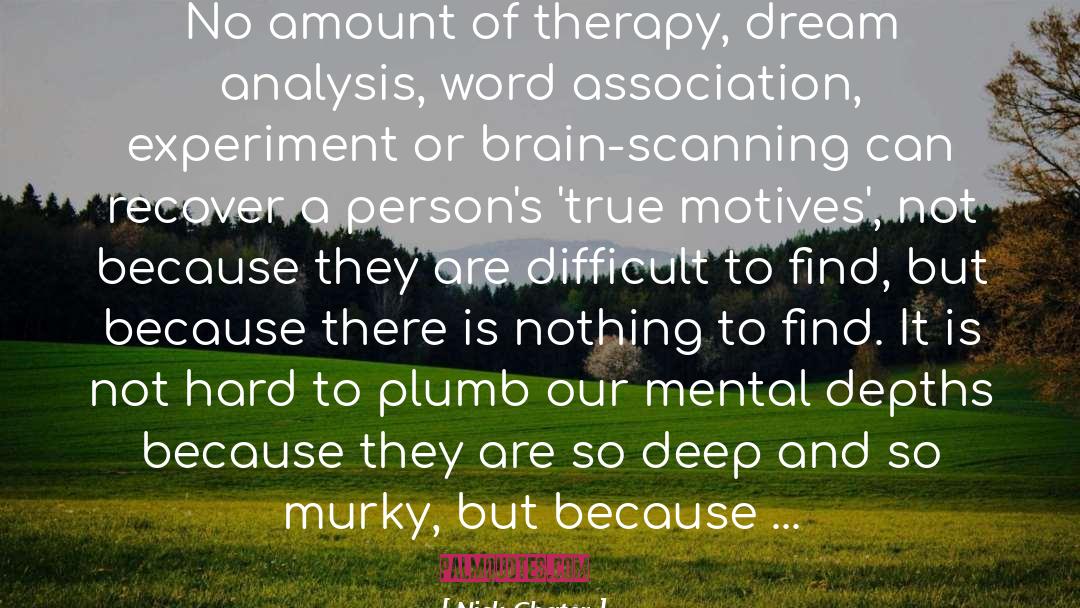 Nick Chater Quotes: No amount of therapy, dream