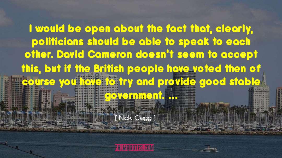 Nick Clegg Quotes: I would be open about