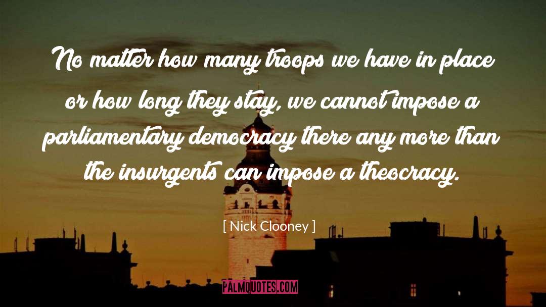 Nick Clooney Quotes: No matter how many troops