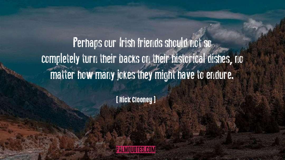 Nick Clooney Quotes: Perhaps our Irish friends should