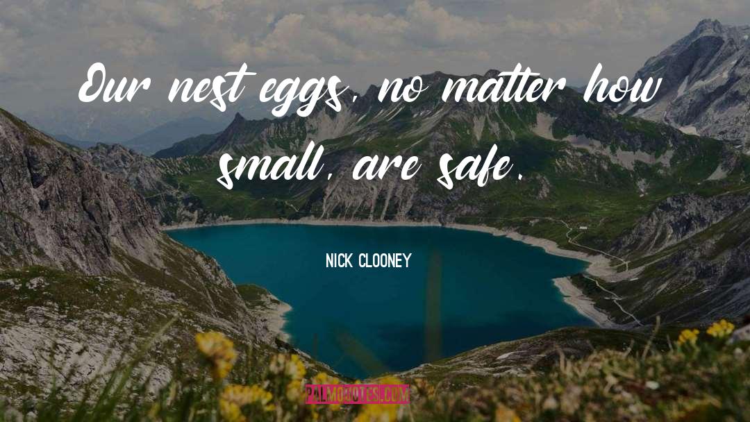 Nick Clooney Quotes: Our nest eggs, no matter