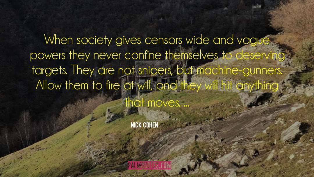 Nick Cohen Quotes: When society gives censors wide